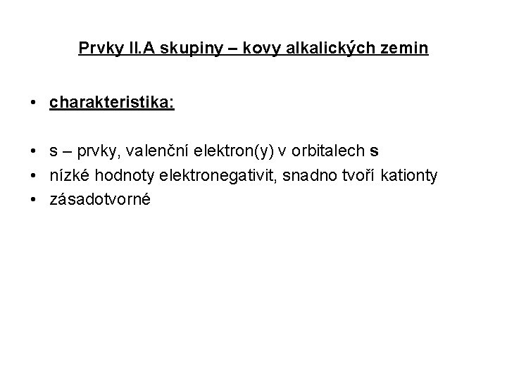 Prvky II. A skupiny – kovy alkalických zemin • charakteristika: • s – prvky,