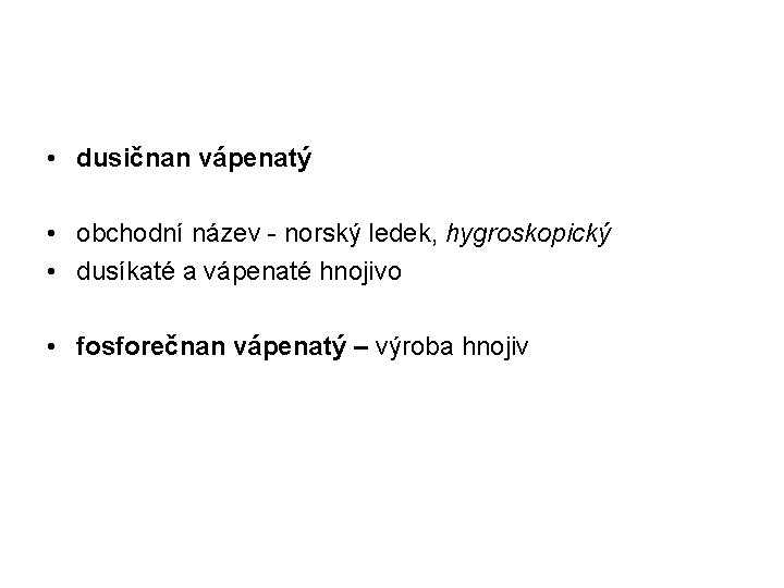  • dusičnan vápenatý • obchodní název - norský ledek, hygroskopický • dusíkaté a