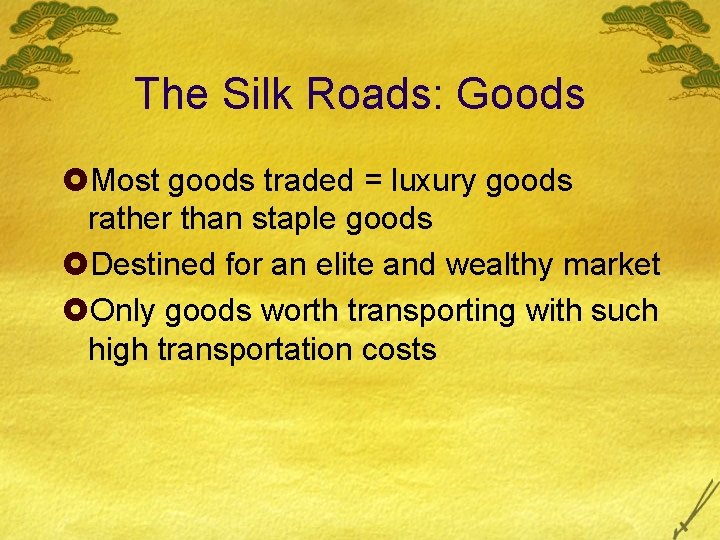 The Silk Roads: Goods £Most goods traded = luxury goods rather than staple goods