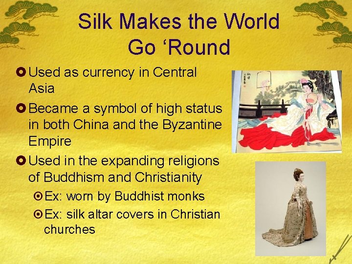 Silk Makes the World Go ‘Round £ Used as currency in Central Asia £