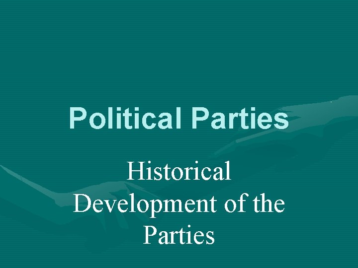 Political Parties Historical Development of the Parties 