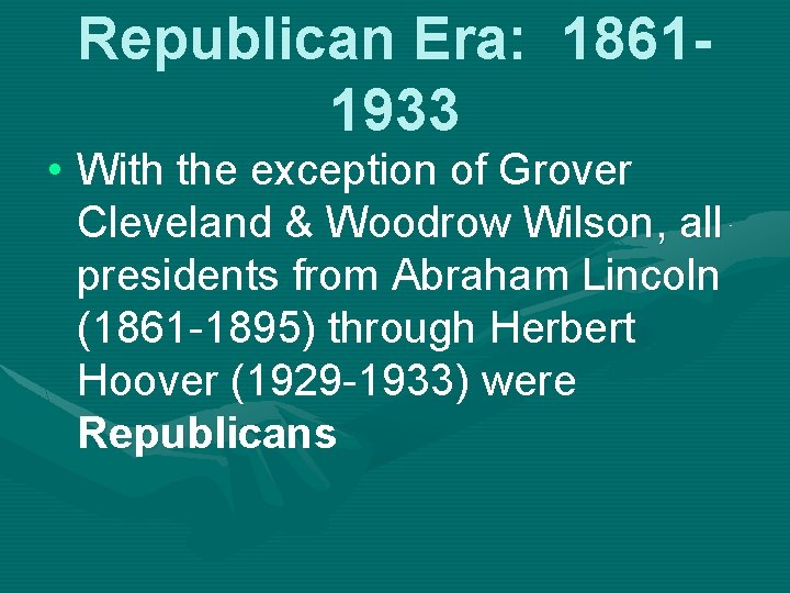 Republican Era: 18611933 • With the exception of Grover Cleveland & Woodrow Wilson, all