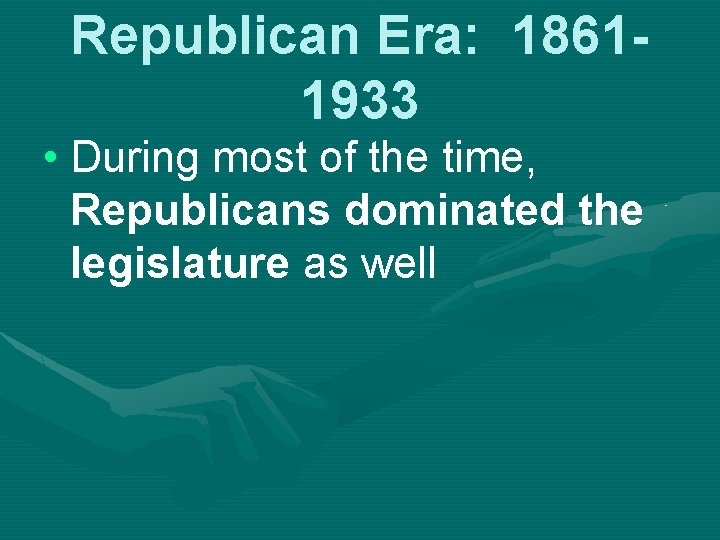 Republican Era: 18611933 • During most of the time, Republicans dominated the legislature as