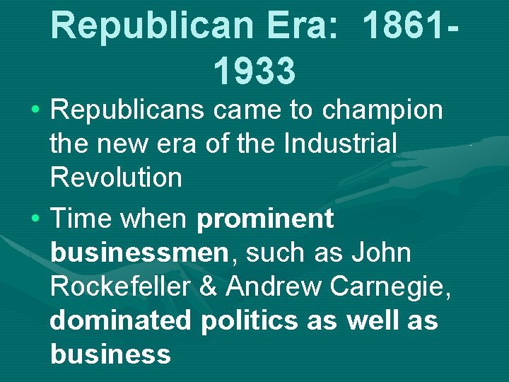 Republican Era: 18611933 • Republicans came to champion the new era of the Industrial