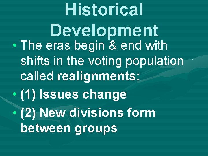 Historical Development • The eras begin & end with shifts in the voting population