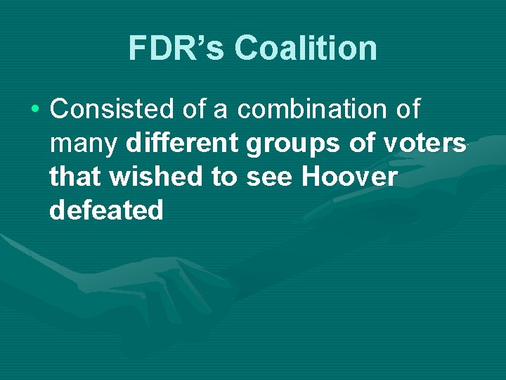FDR’s Coalition • Consisted of a combination of many different groups of voters that