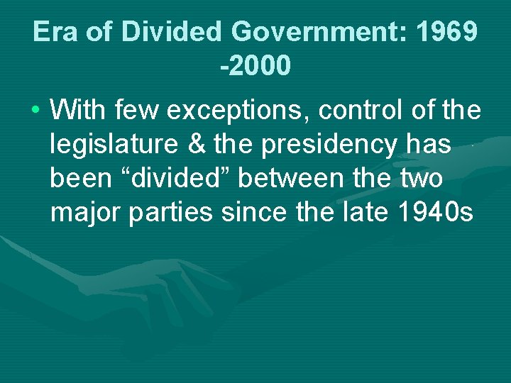 Era of Divided Government: 1969 -2000 • With few exceptions, control of the legislature