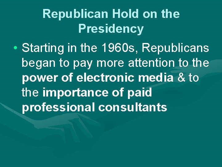 Republican Hold on the Presidency • Starting in the 1960 s, Republicans began to