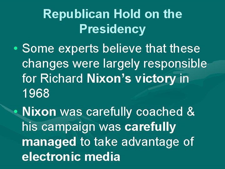 Republican Hold on the Presidency • Some experts believe that these changes were largely