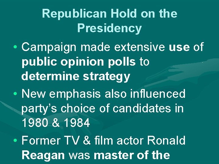 Republican Hold on the Presidency • Campaign made extensive use of public opinion polls