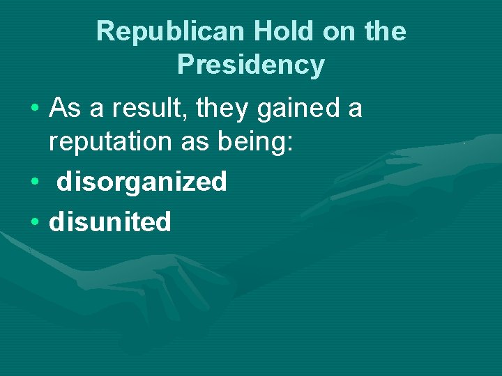 Republican Hold on the Presidency • As a result, they gained a reputation as