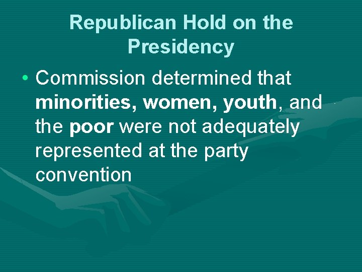 Republican Hold on the Presidency • Commission determined that minorities, women, youth, and the