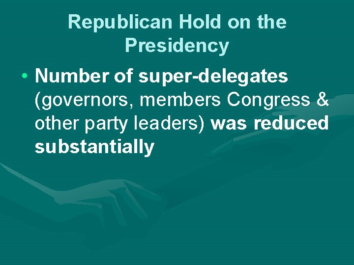 Republican Hold on the Presidency • Number of super-delegates (governors, members Congress & other