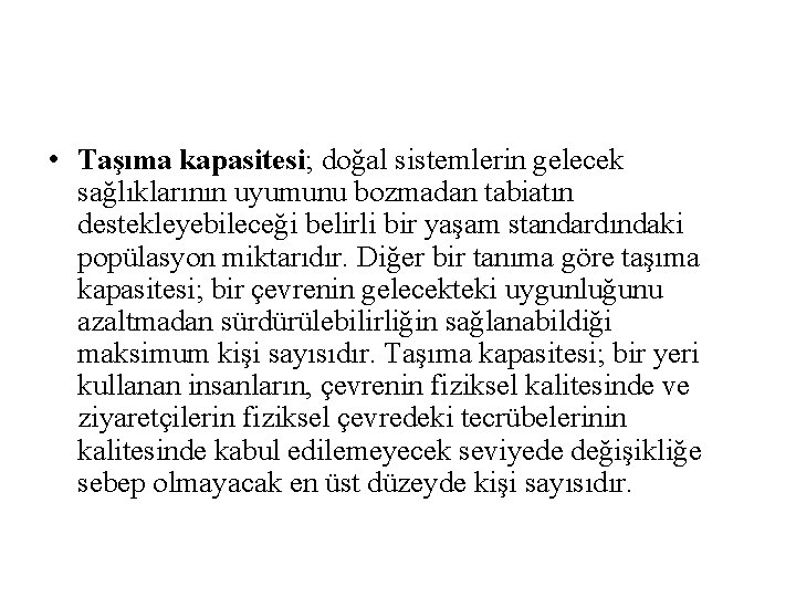  • Taşıma kapasitesi; doğal sistemlerin gelecek sağlıklarının uyumunu bozmadan tabiatın destekleyebileceği belirli bir