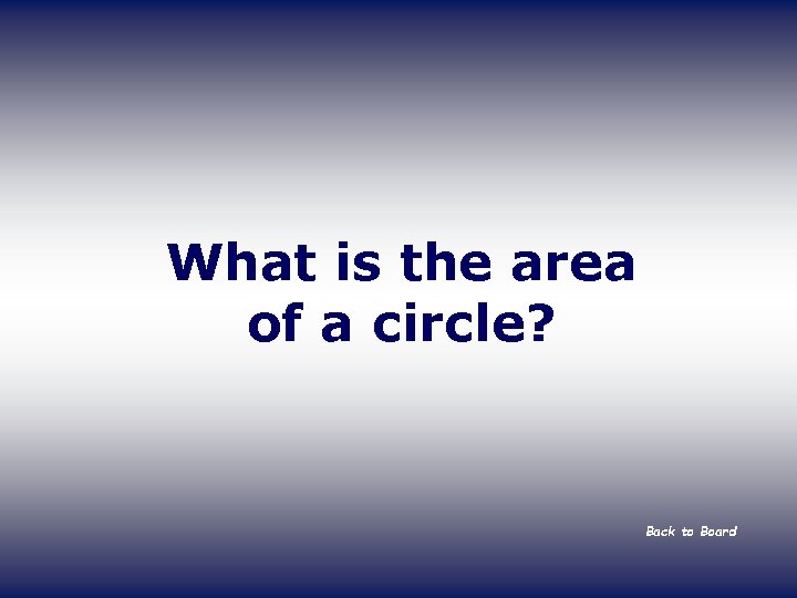 What is the area of a circle? Back to Board 