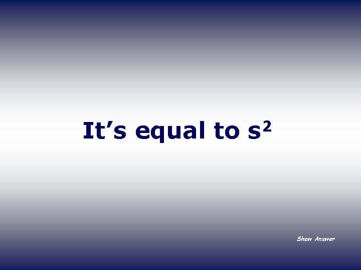 It’s equal to 2 s Show Answer 