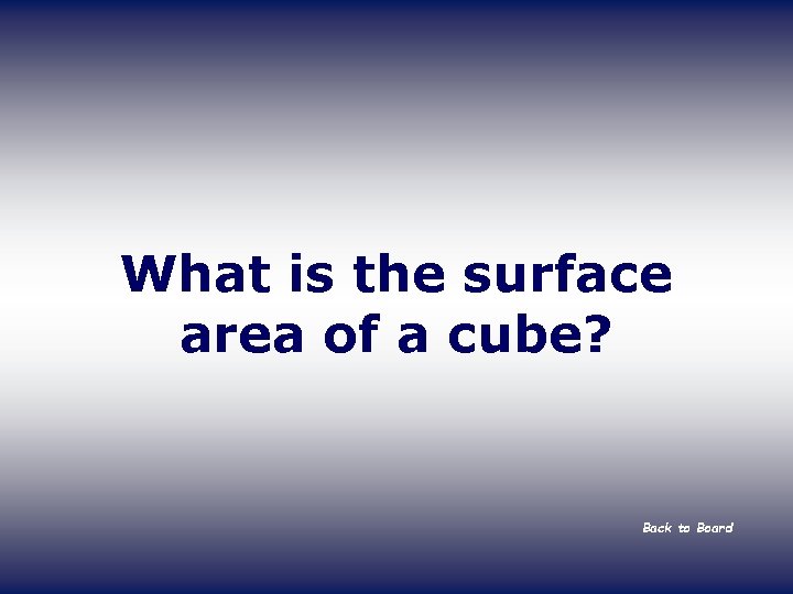 What is the surface area of a cube? Back to Board 