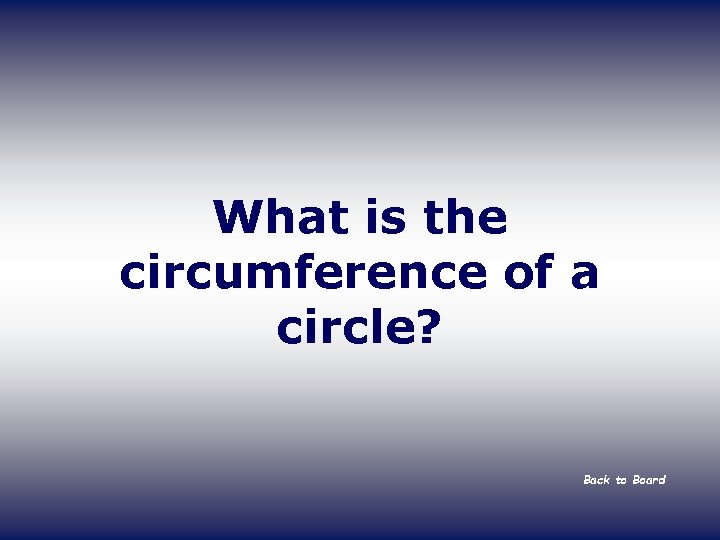What is the circumference of a circle? Back to Board 