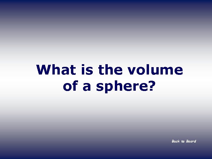 What is the volume of a sphere? Back to Board 