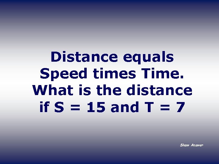 Distance equals Speed times Time. What is the distance if S = 15 and