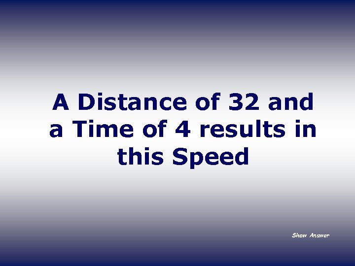 A Distance of 32 and a Time of 4 results in this Speed Show