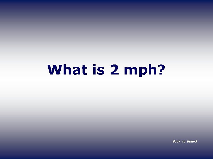 What is 2 mph? Back to Board 