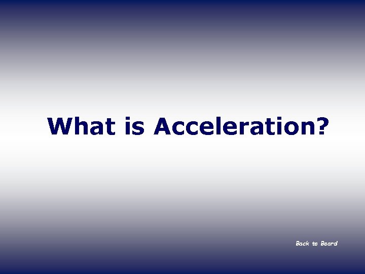 What is Acceleration? Back to Board 