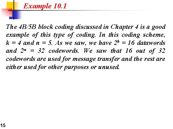 Example 10. 1 The 4 B/5 B block coding discussed in Chapter 4 is