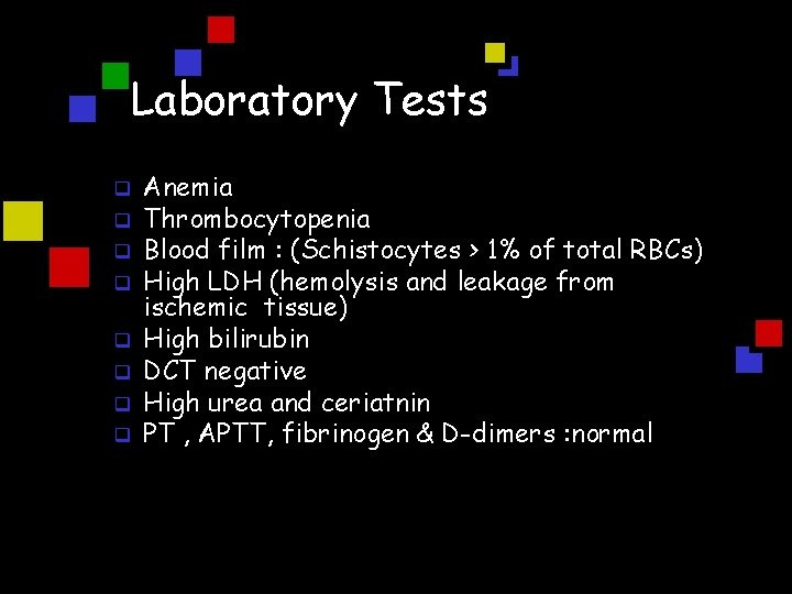 Laboratory Tests q q q q Anemia Thrombocytopenia Blood film : (Schistocytes > 1%