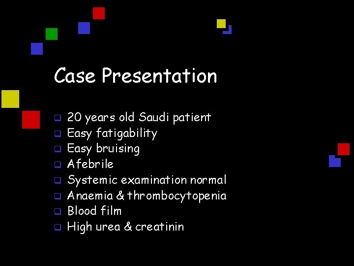 Case Presentation q q q q 20 years old Saudi patient Easy fatigability Easy