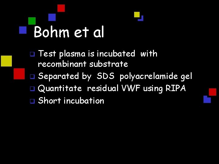 Bohm et al Test plasma is incubated with recombinant substrate q Separated by SDS