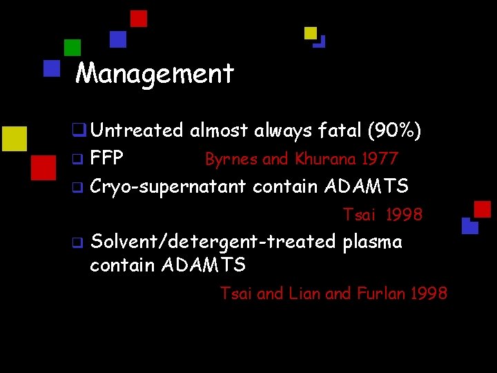 Management q Untreated almost always fatal (90%) q FFP Byrnes and Khurana 1977 q