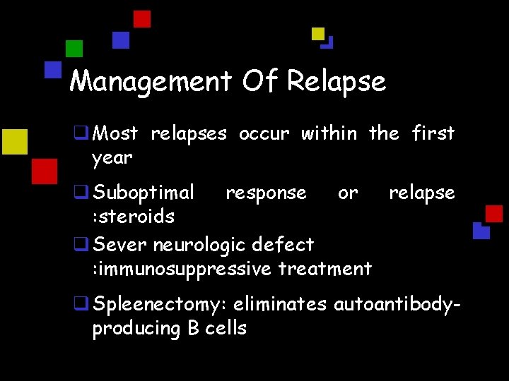 Management Of Relapse q Most relapses occur within the first year q Suboptimal response