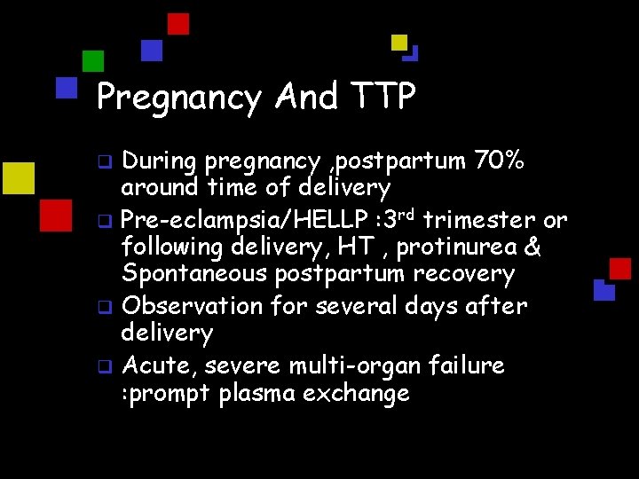 Pregnancy And TTP During pregnancy , postpartum 70% around time of delivery q Pre-eclampsia/HELLP