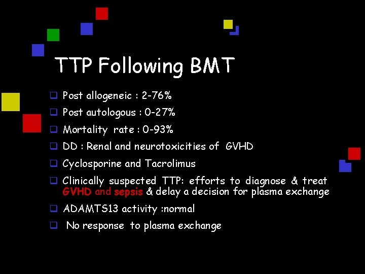 TTP Following BMT q Post allogeneic : 2 -76% q Post autologous : 0