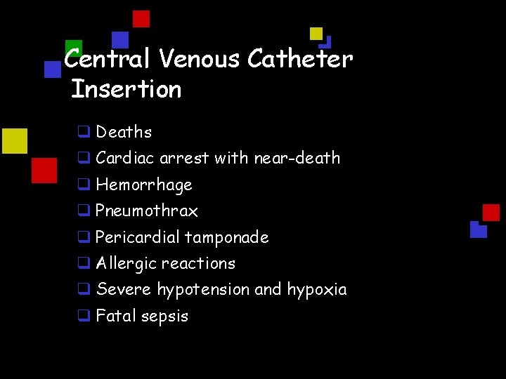 Central Venous Catheter Insertion q Deaths q Cardiac arrest with near-death q Hemorrhage q