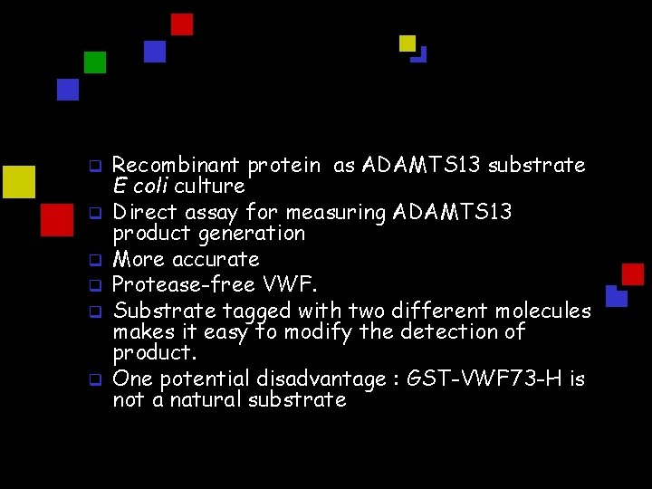 q q q Recombinant protein as ADAMTS 13 substrate E coli culture Direct assay