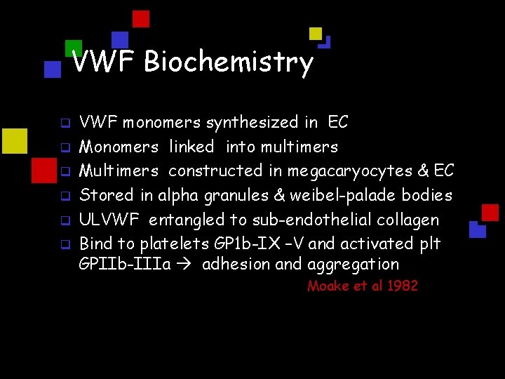 VWF Biochemistry q q q VWF monomers synthesized in EC Monomers linked into multimers