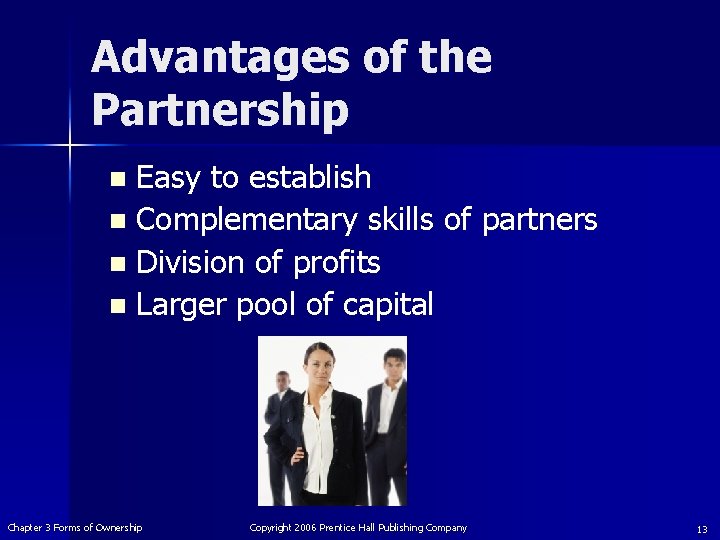 Advantages of the Partnership Easy to establish n Complementary skills of partners n Division