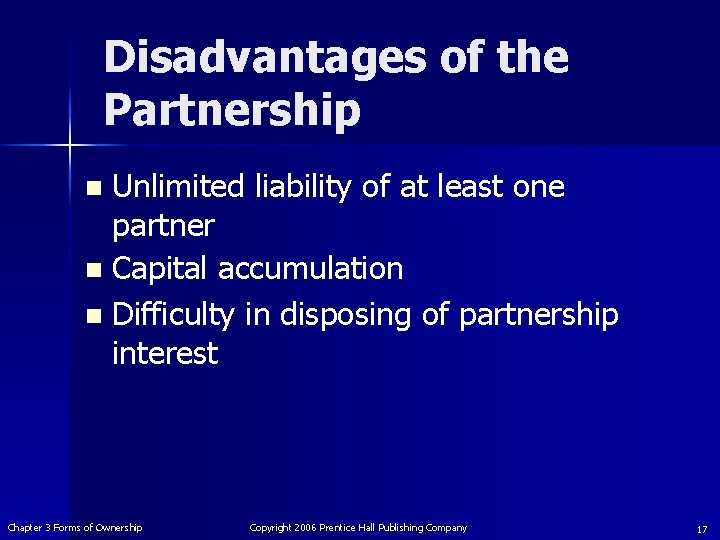 Disadvantages of the Partnership Unlimited liability of at least one partner n Capital accumulation