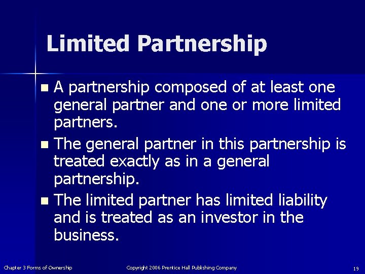 Limited Partnership A partnership composed of at least one general partner and one or