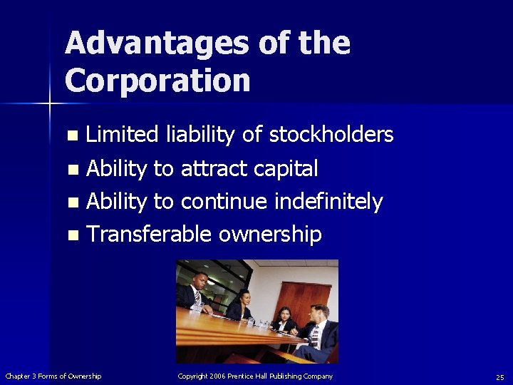 Advantages of the Corporation Limited liability of stockholders n Ability to attract capital n