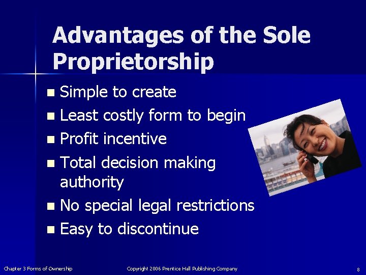 Advantages of the Sole Proprietorship Simple to create n Least costly form to begin