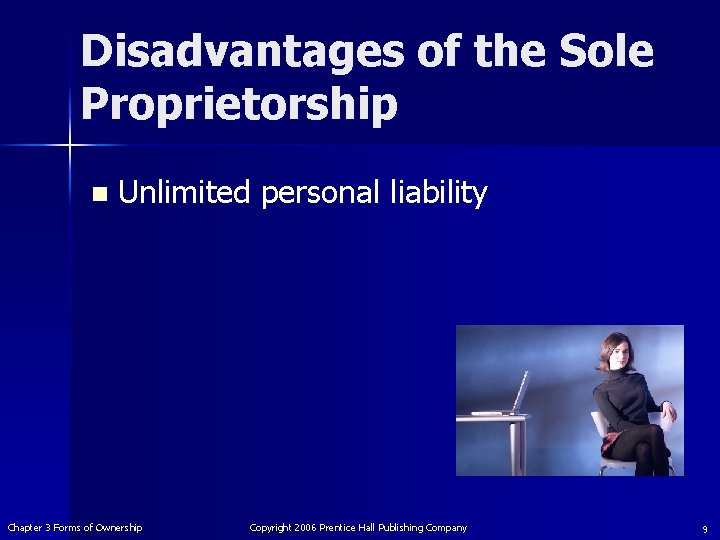 Disadvantages of the Sole Proprietorship n Unlimited personal liability Chapter 3 Forms of Ownership