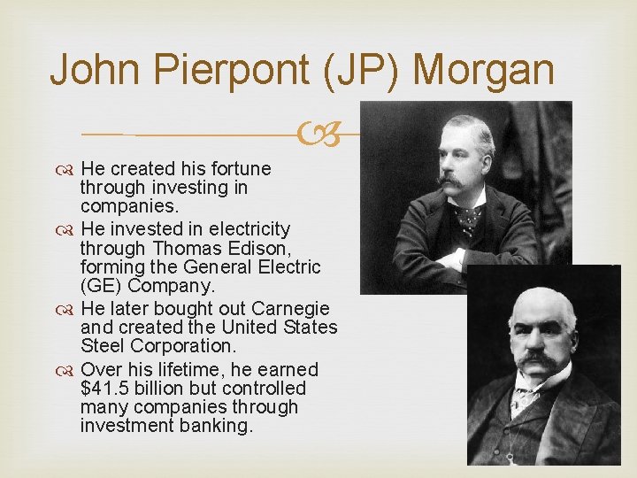 John Pierpont (JP) Morgan He created his fortune through investing in companies. He invested