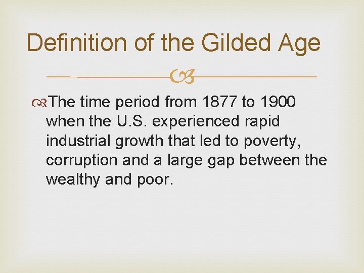 Definition of the Gilded Age The time period from 1877 to 1900 when the