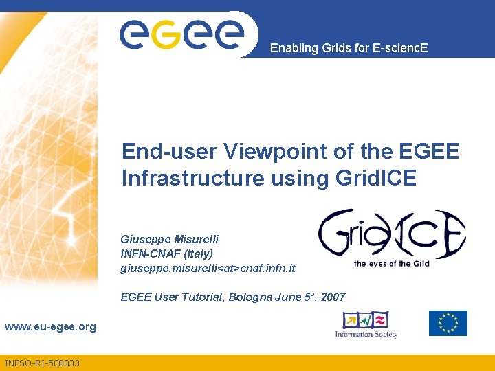 Enabling Grids for E-scienc. E End-user Viewpoint of the EGEE Infrastructure using Grid. ICE