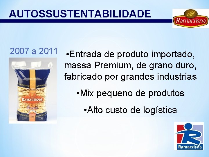 AUTOSSUSTENTABILIDADE 2007 a 2011 • Entrada de produto importado, massa Premium, de grano duro,