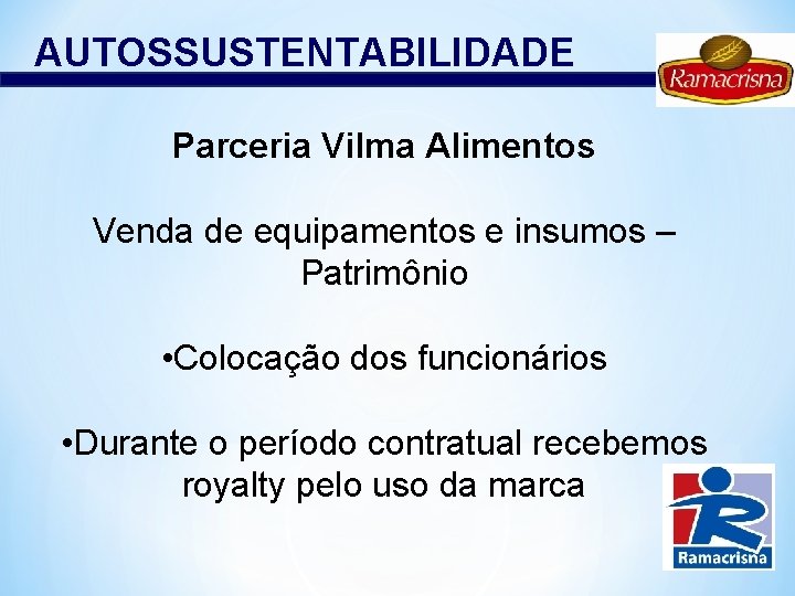 AUTOSSUSTENTABILIDADE Parceria Vilma Alimentos Venda de equipamentos e insumos – Patrimônio • Colocação dos