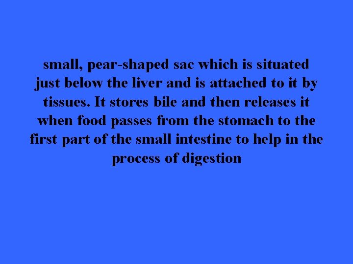 small, pear-shaped sac which is situated just below the liver and is attached to